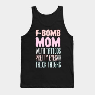 F-BOMB Mom with Tattoos Pretty Eyes and Thick Thighs Tank Top